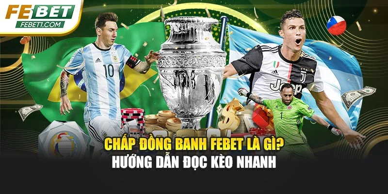 Chấp Đồng Banh FEBET Là Gì? Hướng Dẫn Đọc Kèo Nhanh