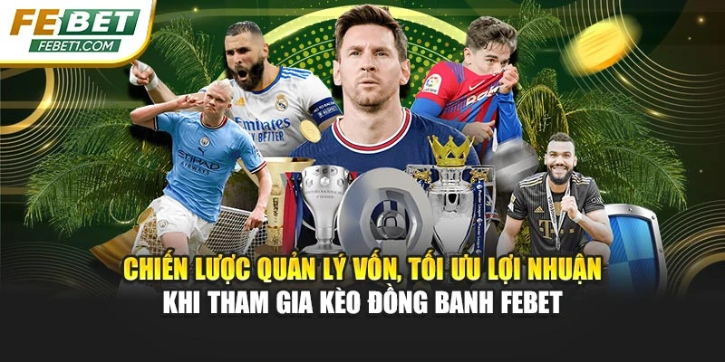 Chiến lược quản lý vốn, tối ưu lợi nhuận khi tham gia chấp đồng banh FEBET