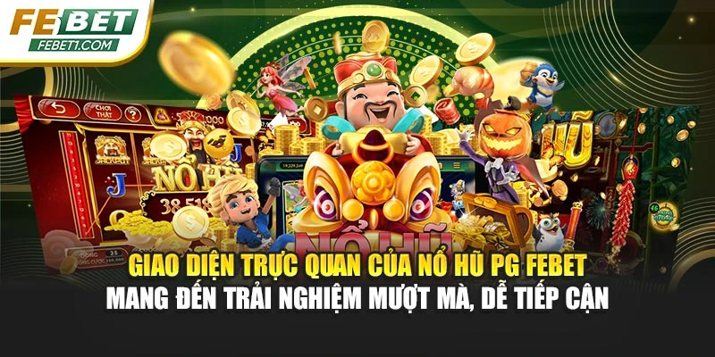 Giao diện trực quan của nổ hũ PG FEBET mang đến trải nghiệm mượt mà, dễ tiếp cận