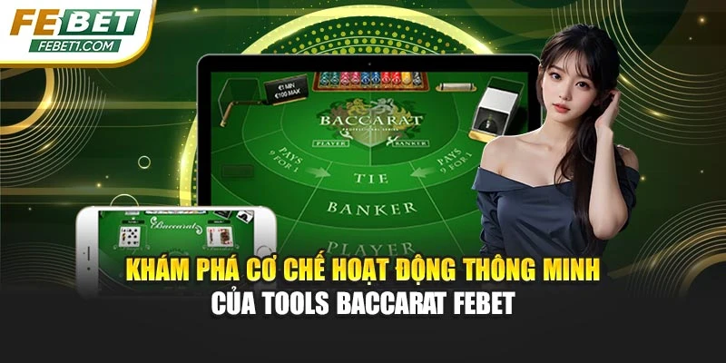 Khám phá cơ chế hoạt động thông minh của tools Baccarat FEBET