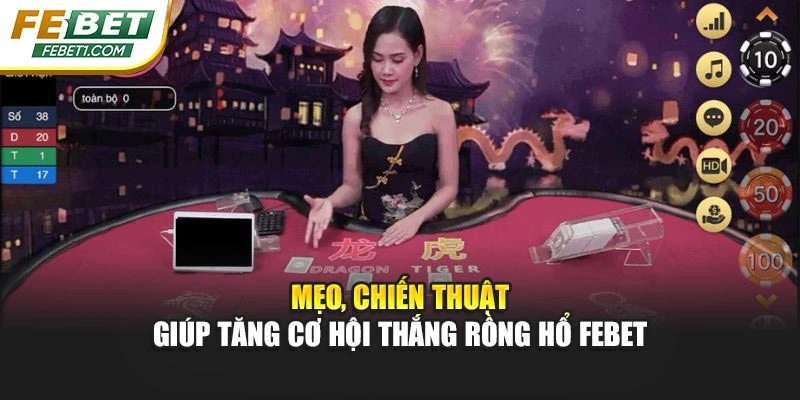 Mẹo, chiến thuật giúp tăng cơ hội thắng rồng hổ FEBET