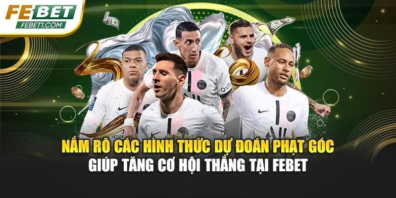 Nắm rõ các hình thức dự đoán phạt góc giúp tăng cơ hội thắng tại FEBET