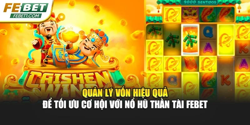 Quản lý vốn hiệu quả để tối ưu cơ hội với nổ hũ Thần Tài FEBET
