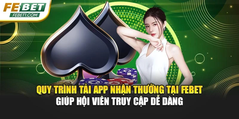 Quy trình tải app nhận thưởng tại FEBET giúp hội viên truy cập dễ dàng