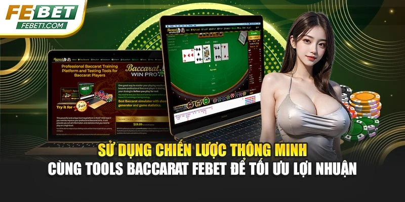 Sử dụng chiến lược thông minh cùng tools Baccarat FEBET để tối ưu lợi nhuận