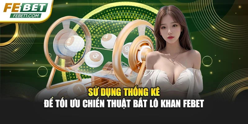 Sử dụng thống kê để tối ưu chiến thuật bắt lô khan FEBET