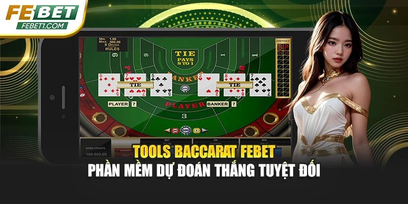 Tools Baccarat FEBET - Phần Mềm Dự Đoán Thắng Tuyệt Đối