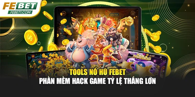 Tools Nổ Hũ FEBET - Phần Mềm Hack Game Tỷ Lệ Thắng Lớn